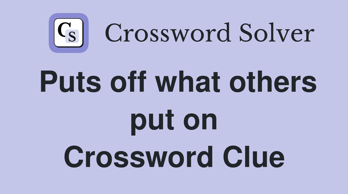 Puts off what others put on Crossword Clue