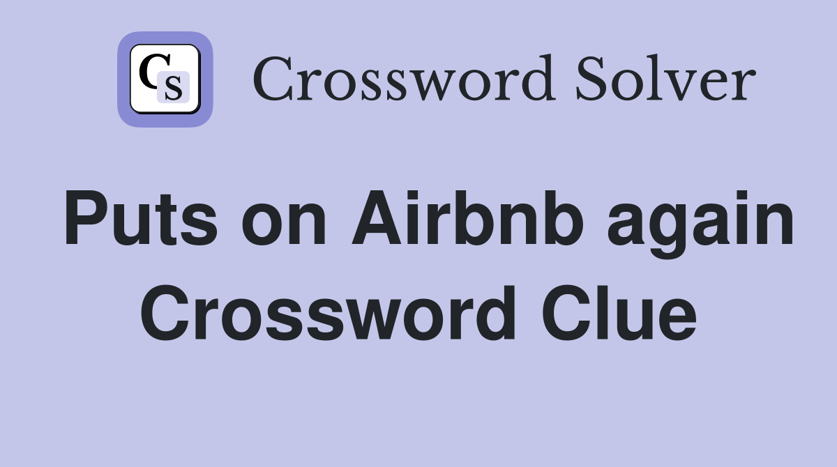 Puts on Airbnb again Crossword Clue