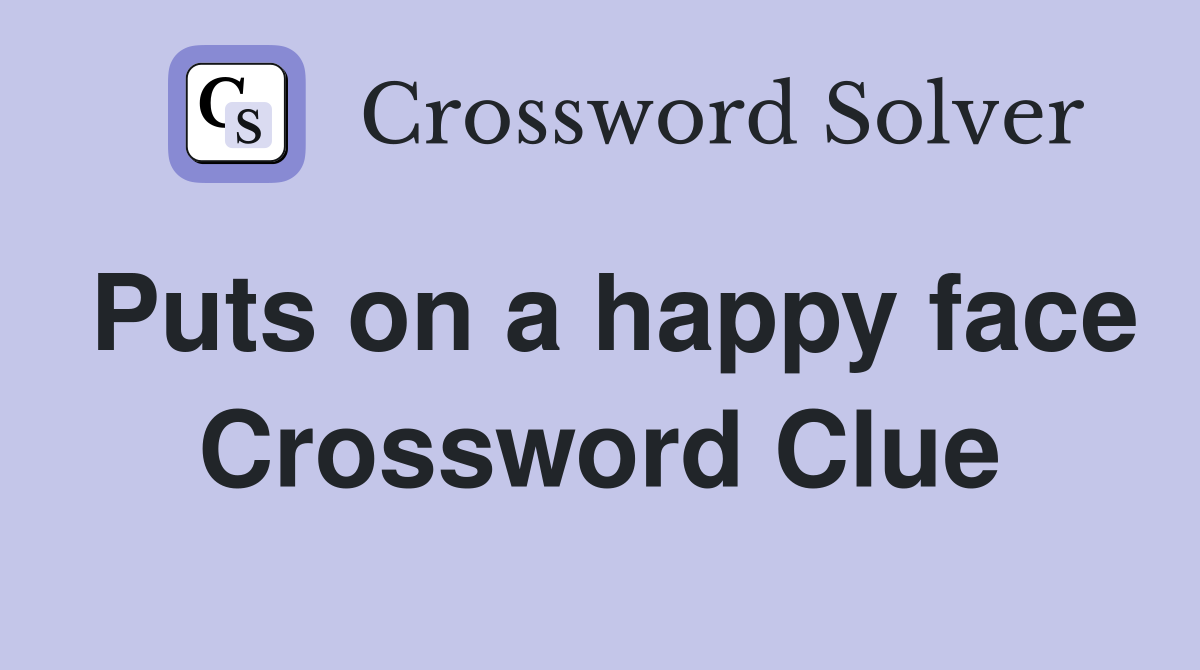 Puts on a happy face Crossword Clue