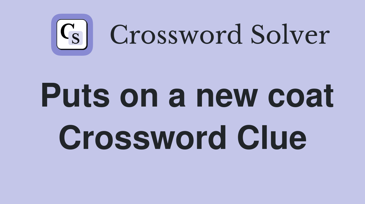 Puts on a new coat Crossword Clue