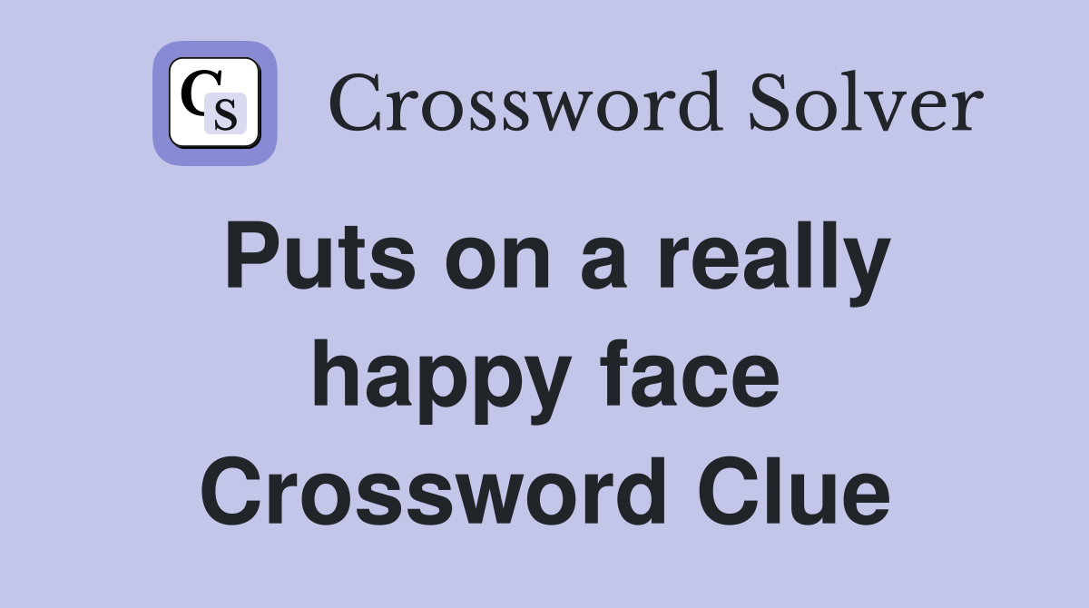 Puts on a really happy face Crossword Clue