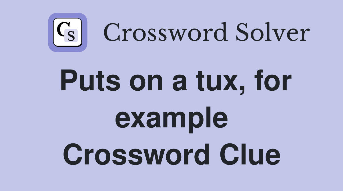 Puts on a tux, for example Crossword Clue