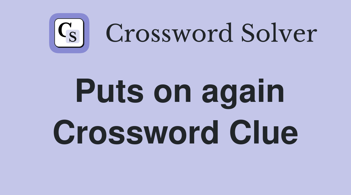 Puts on again Crossword Clue