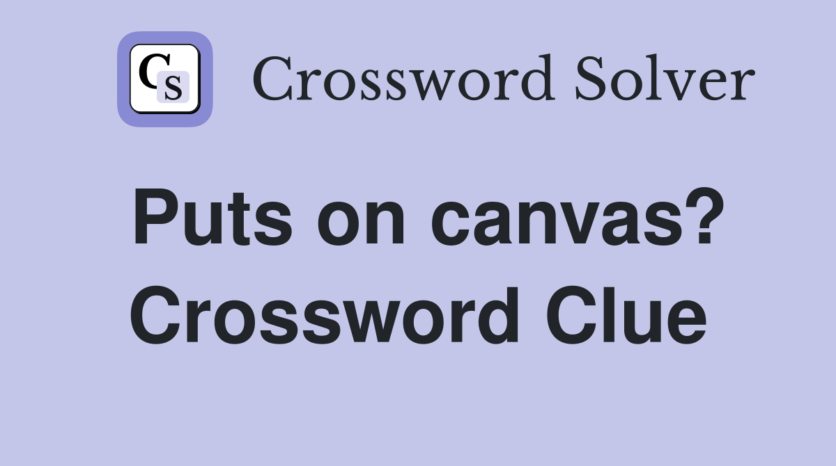 Puts on canvas? Crossword Clue