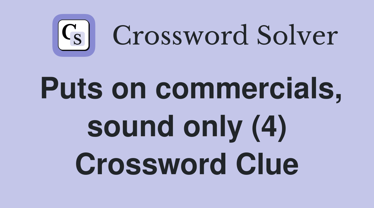Puts on commercials, sound only (4) Crossword Clue