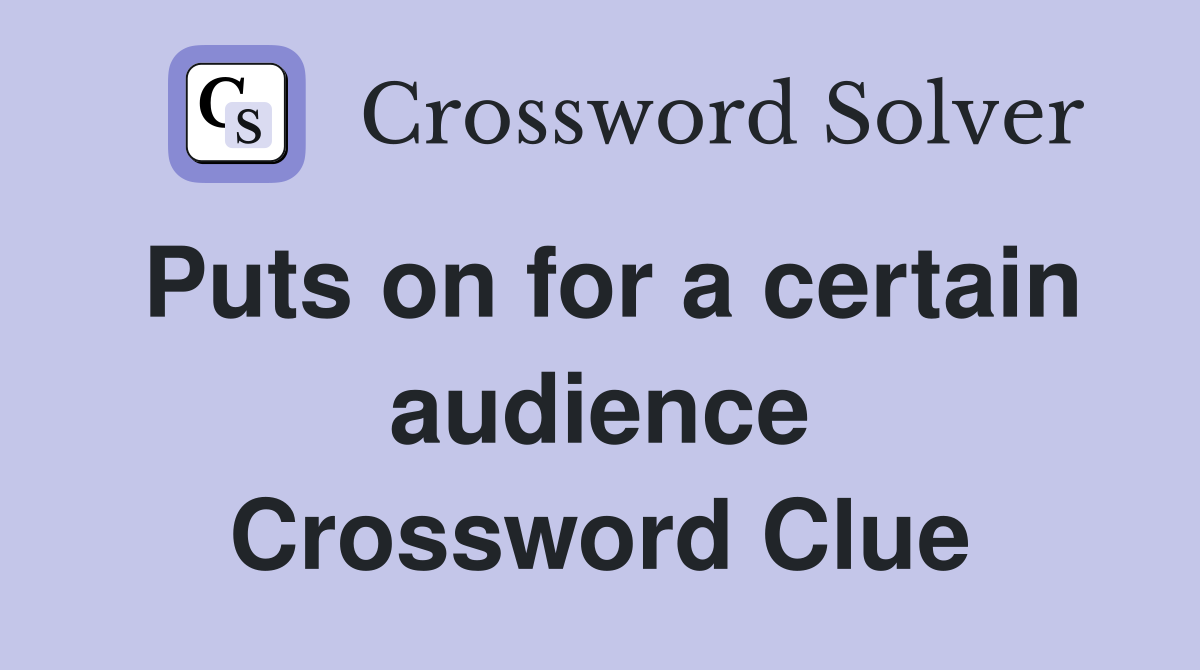Puts on for a certain audience Crossword Clue