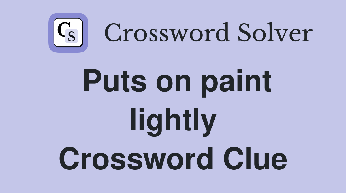 Puts on paint lightly Crossword Clue