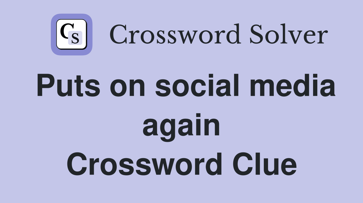 Puts on social media again Crossword Clue