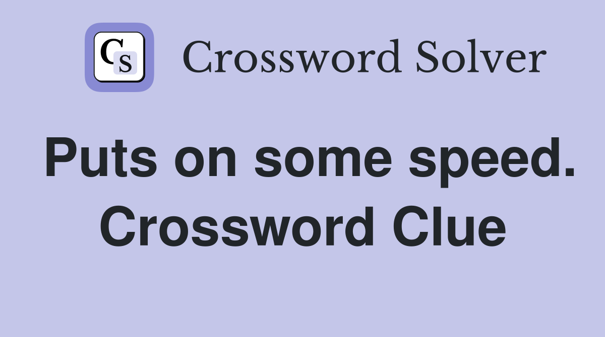 Puts on some speed. Crossword Clue