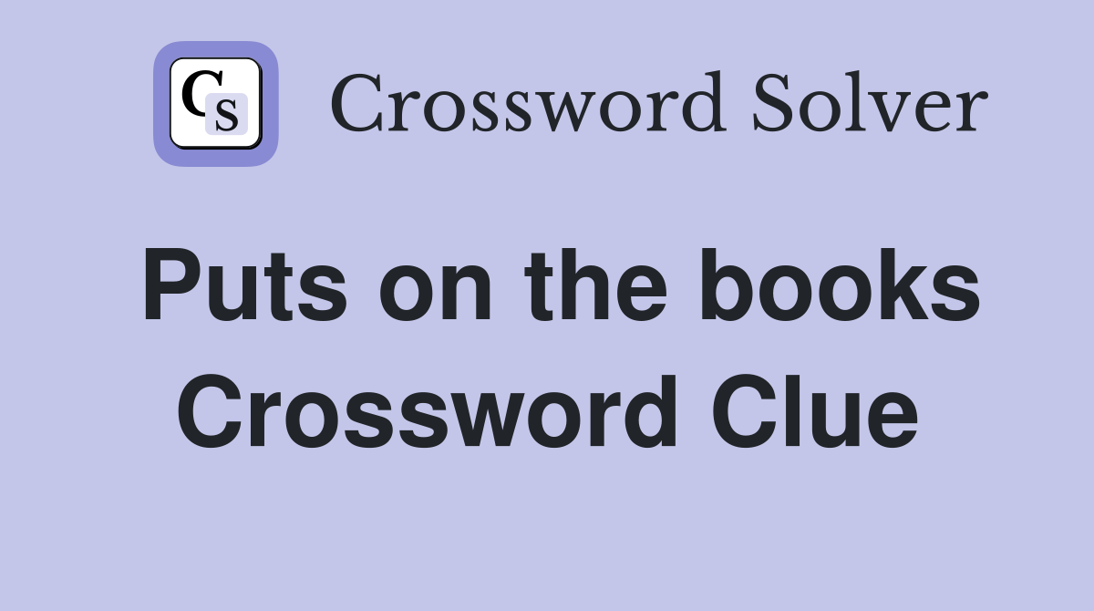 Puts on the books Crossword Clue