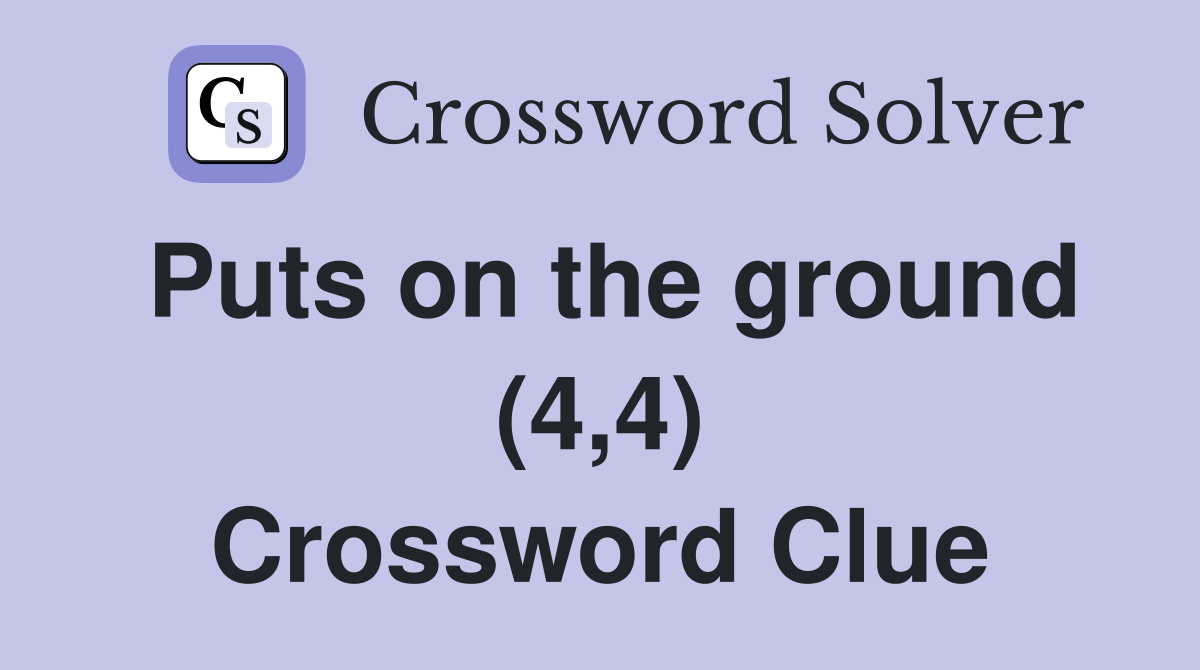 Puts on the ground (4,4) Crossword Clue