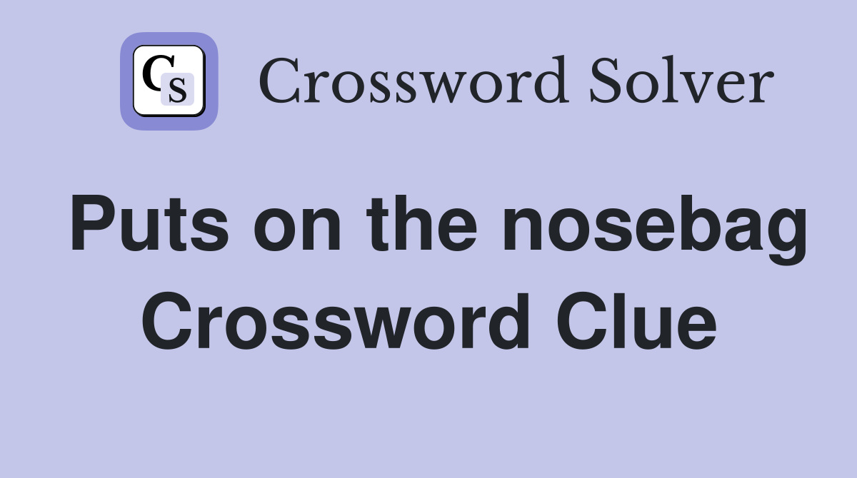 Puts on the nosebag Crossword Clue
