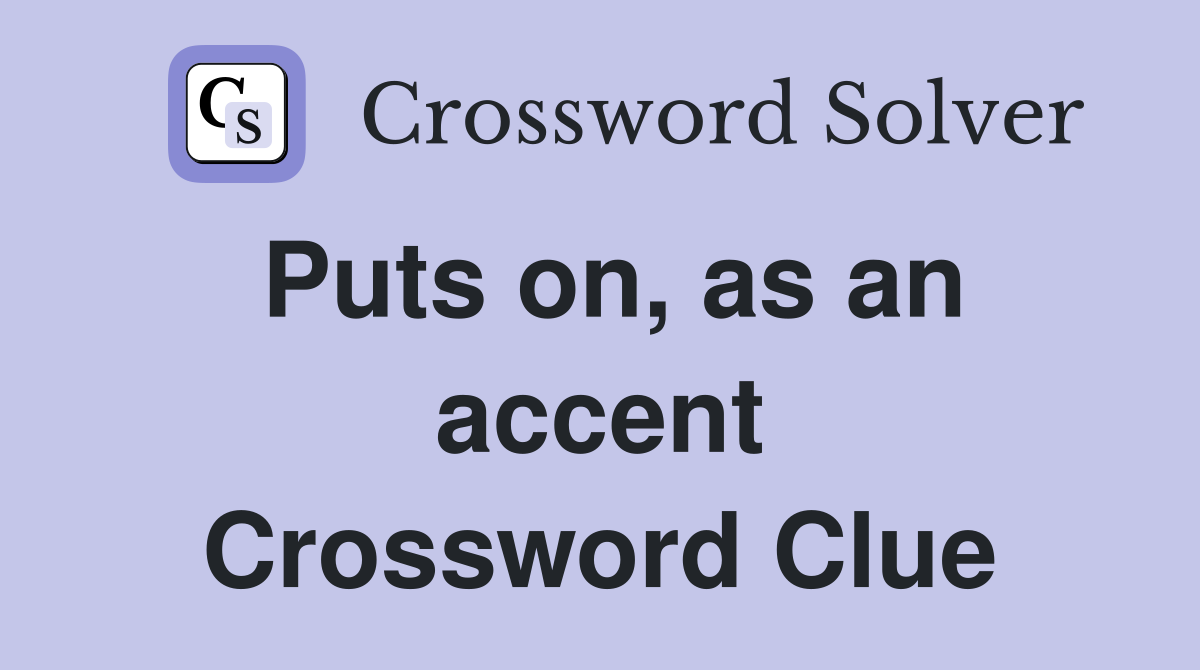 Puts on, as an accent Crossword Clue