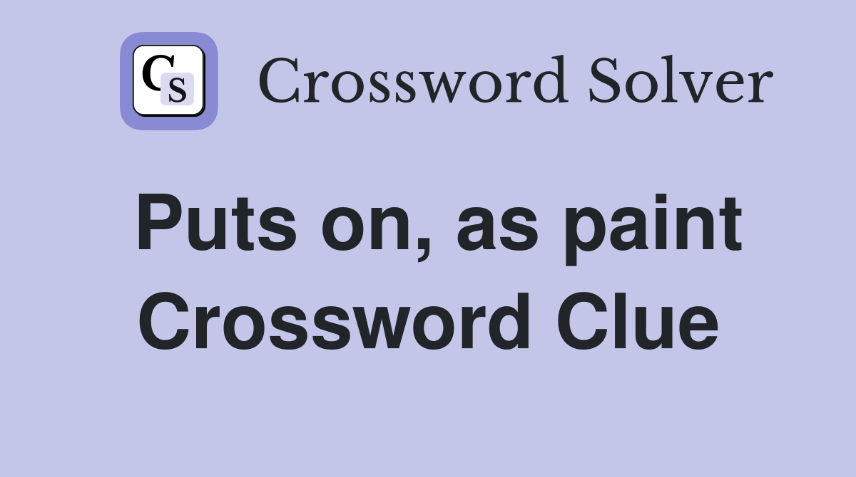 Puts on, as paint Crossword Clue