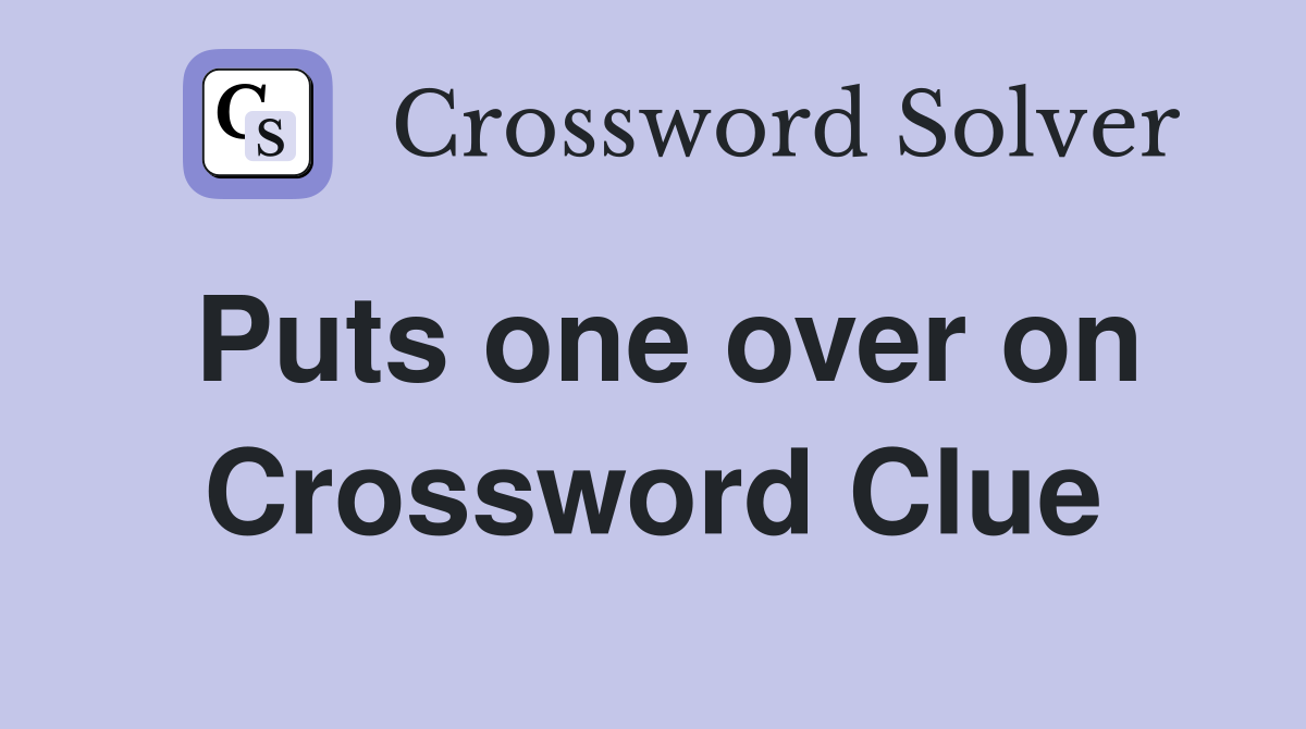 Puts one over on Crossword Clue