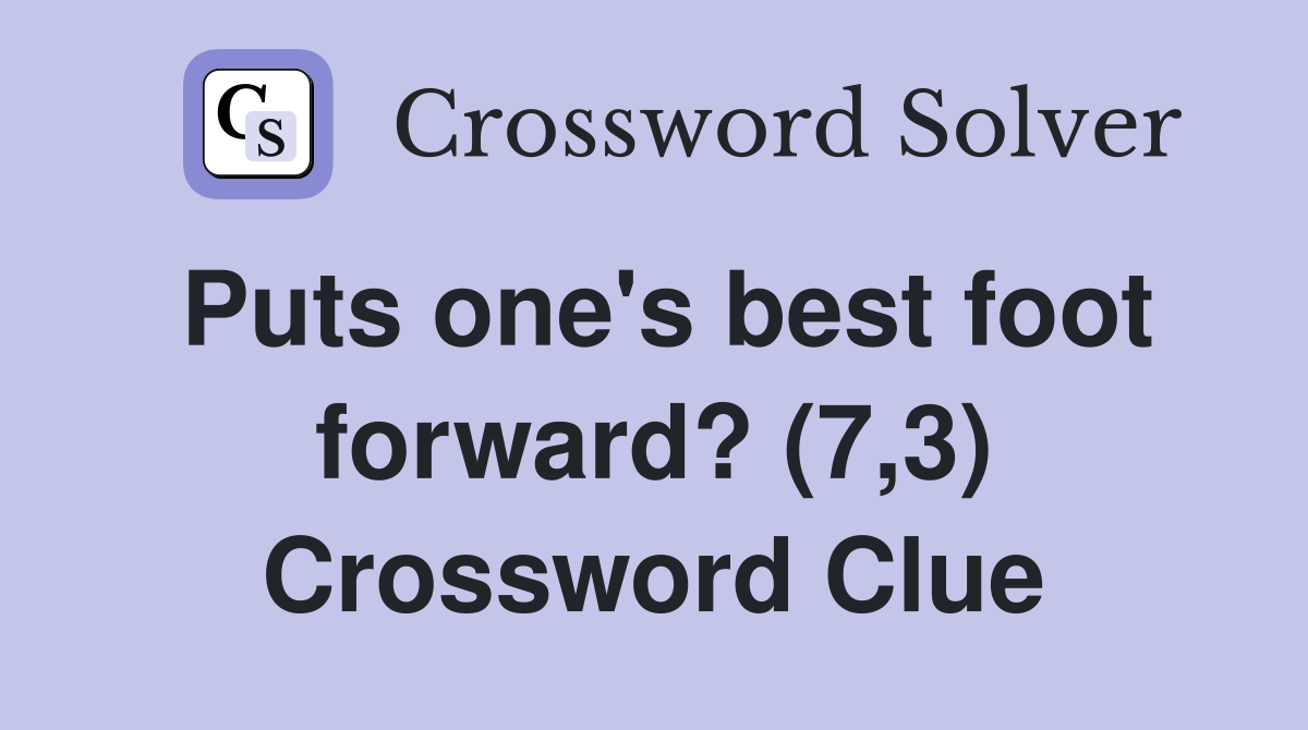 Puts one's best foot forward? (7,3) Crossword Clue