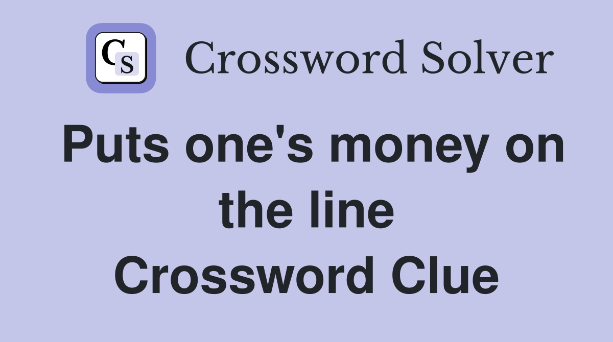 Puts one's money on the line Crossword Clue