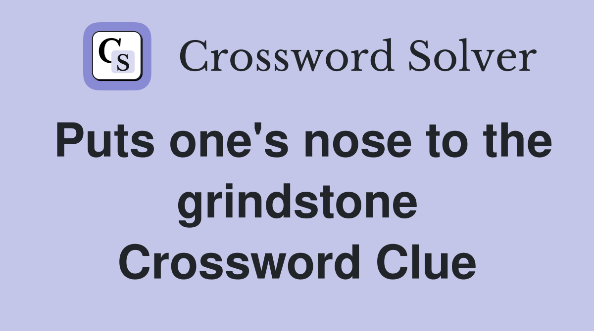 Puts one's nose to the grindstone Crossword Clue