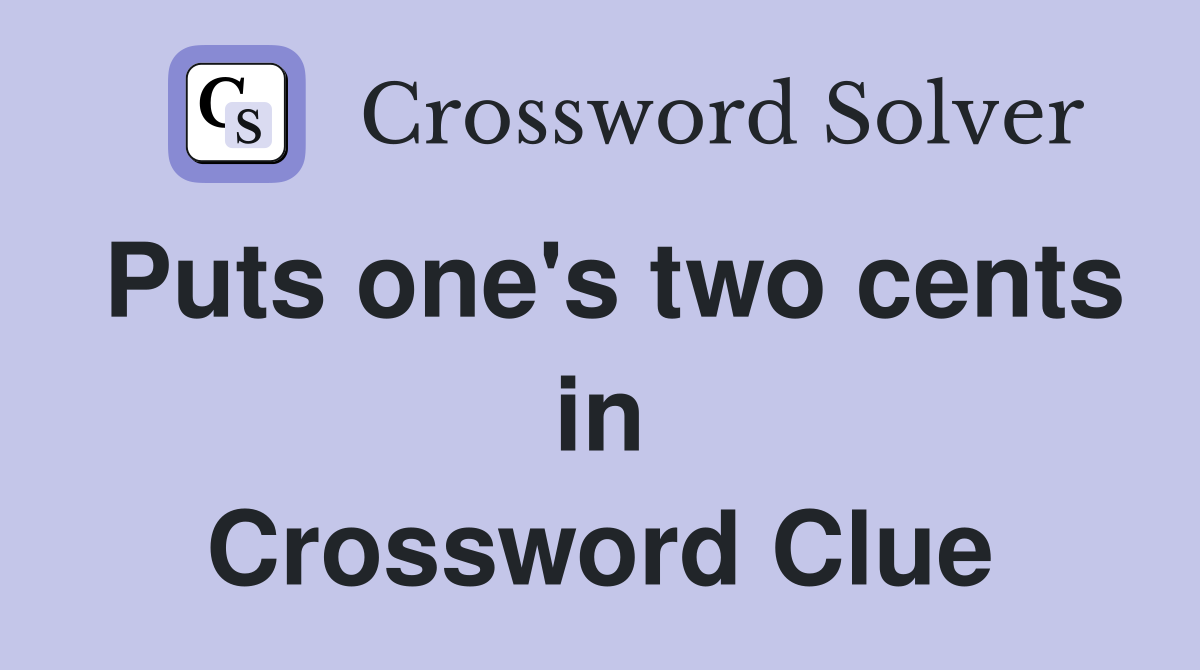 Puts one's two cents in Crossword Clue