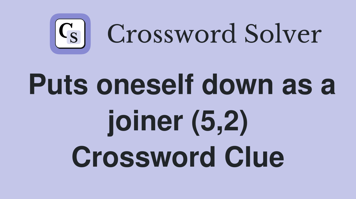 Puts oneself down as a joiner (5,2) Crossword Clue