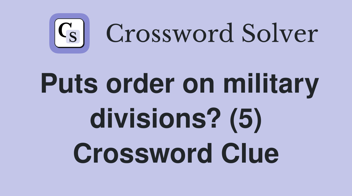 Puts order on military divisions? (5) Crossword Clue