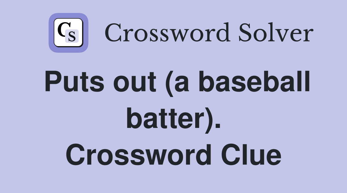 Puts out (a baseball batter). Crossword Clue