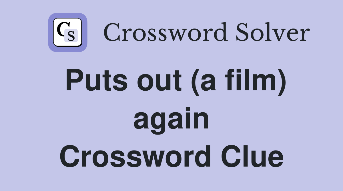 Puts out (a film) again Crossword Clue