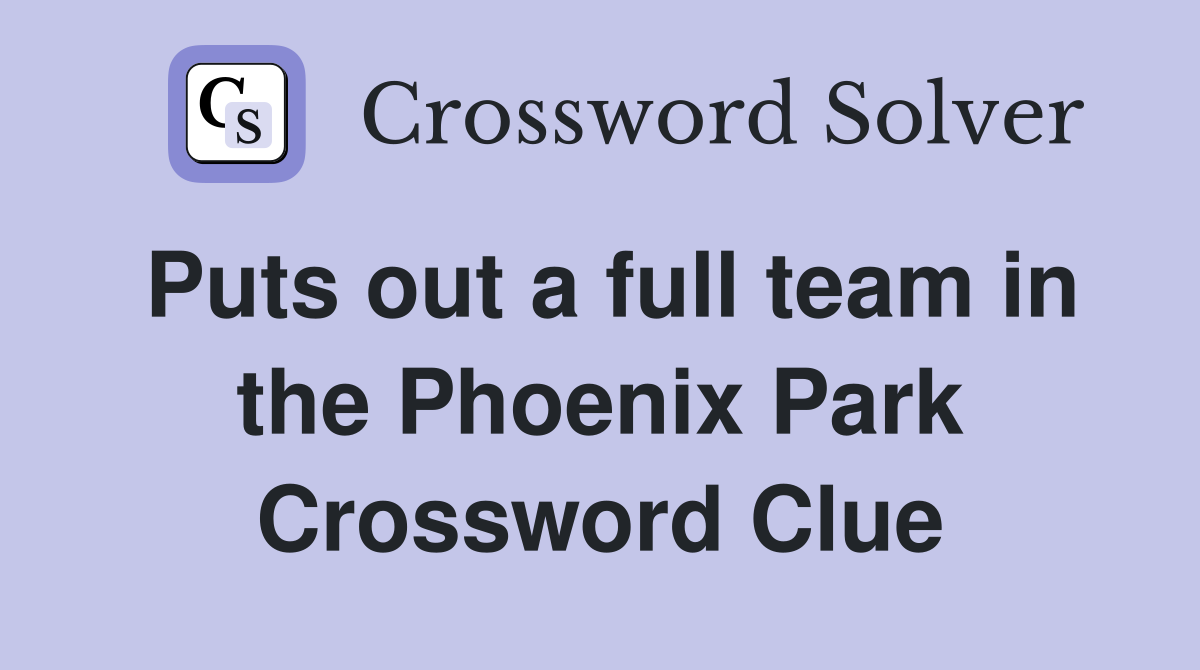 Puts out a full team in the Phoenix Park Crossword Clue