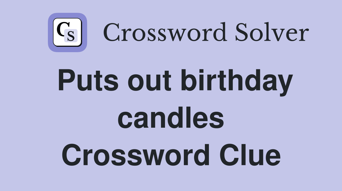 Puts out birthday candles Crossword Clue