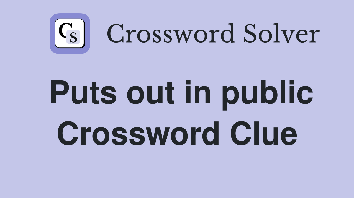 Puts out in public Crossword Clue