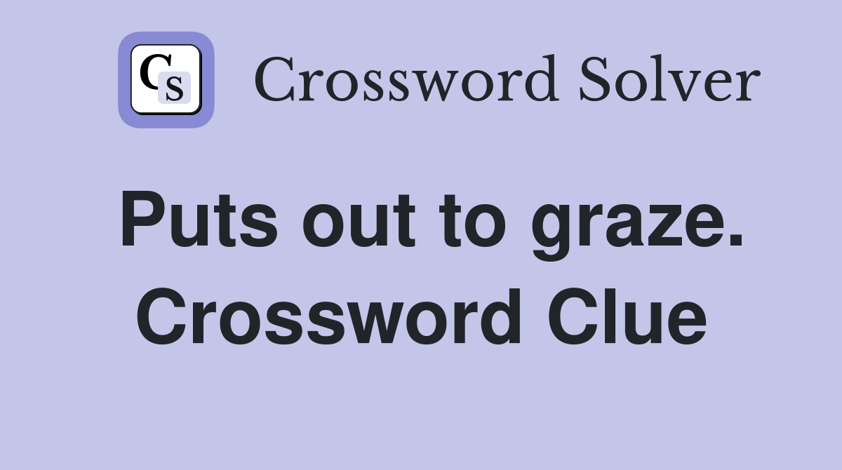 Puts out to graze. Crossword Clue