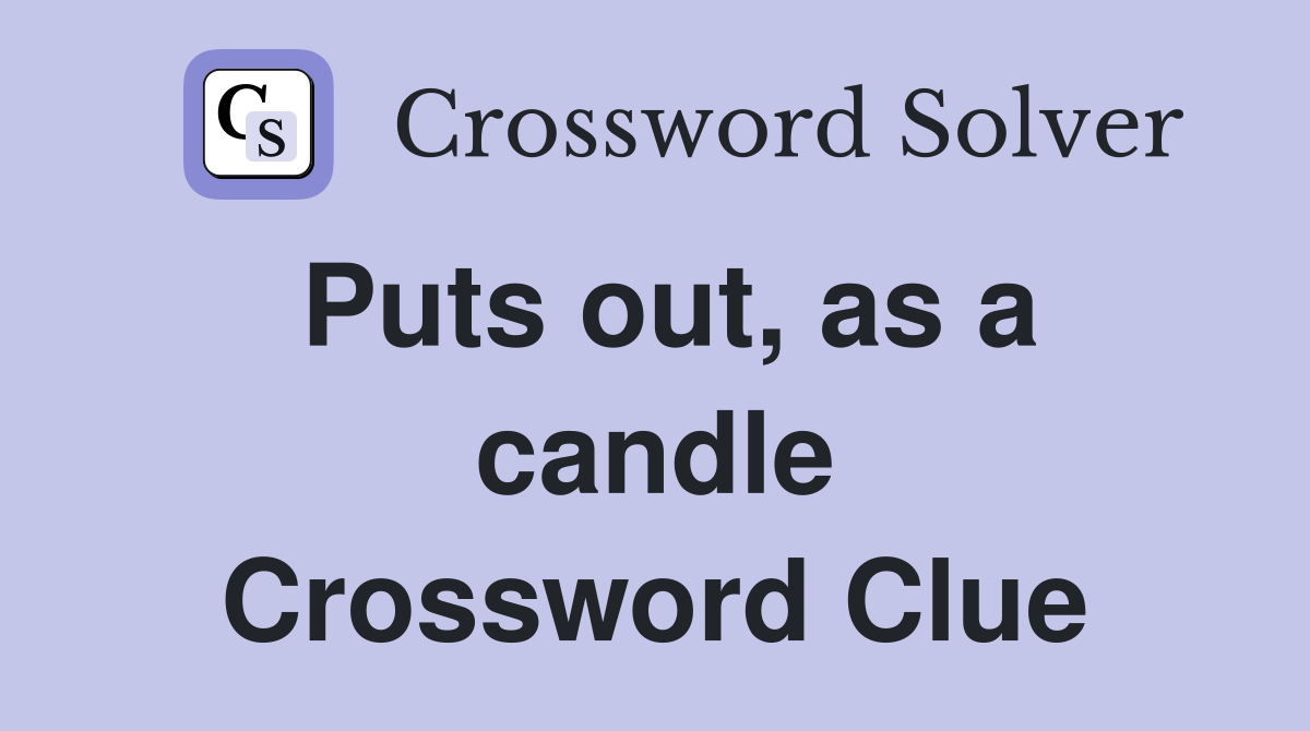 Puts out, as a candle Crossword Clue