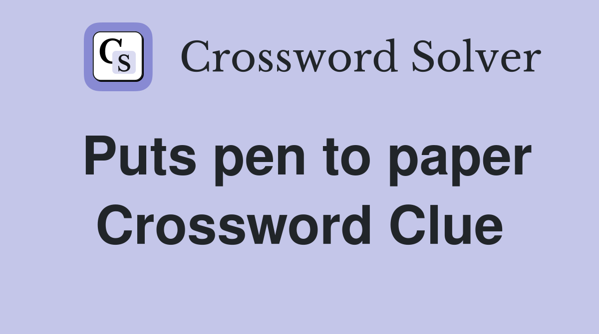Puts pen to paper Crossword Clue