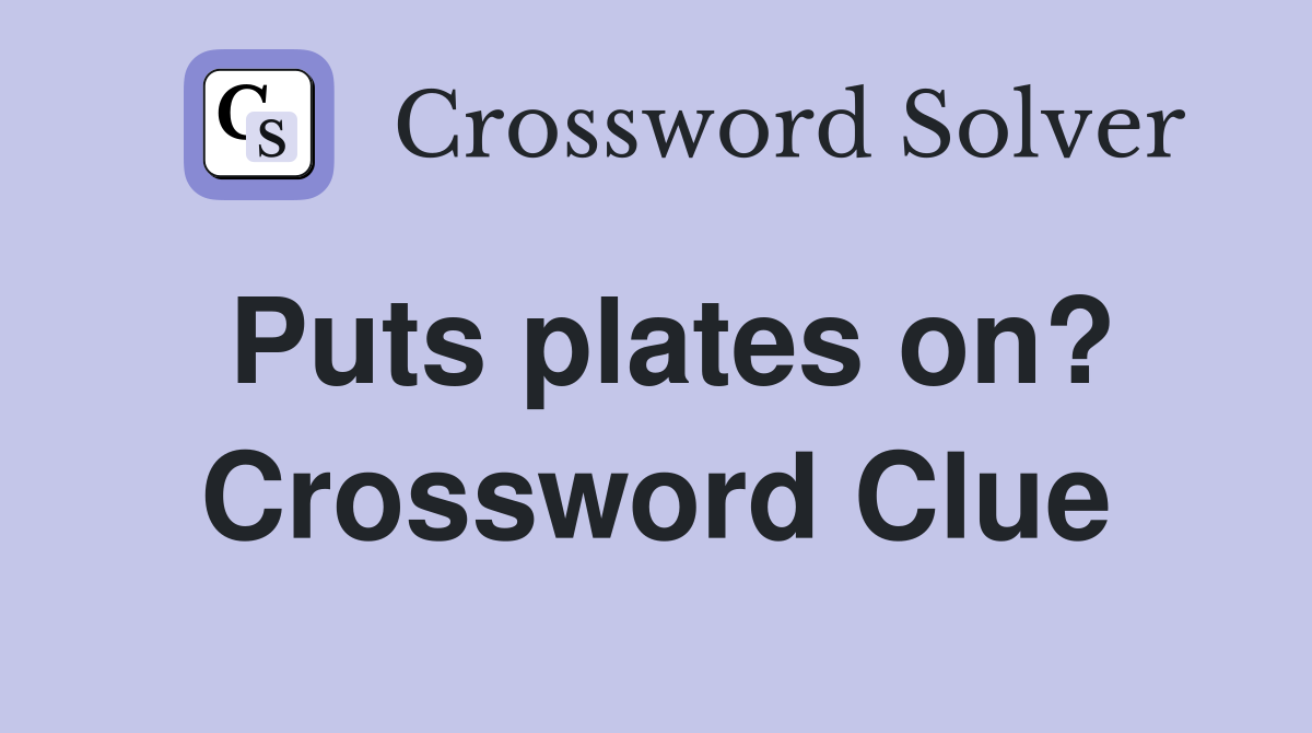 Puts plates on? Crossword Clue