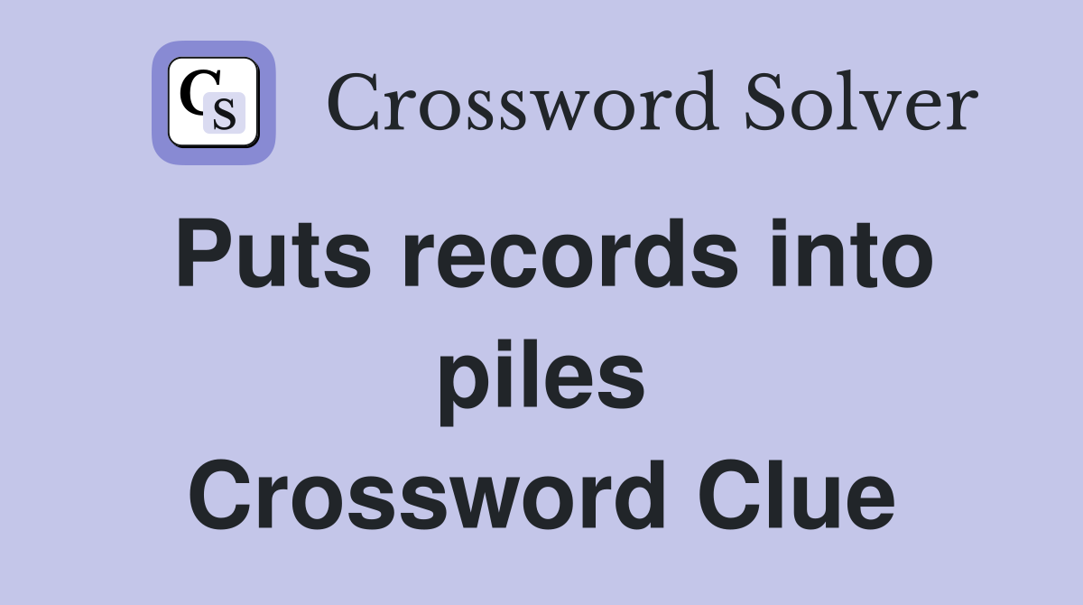 Puts records into piles Crossword Clue