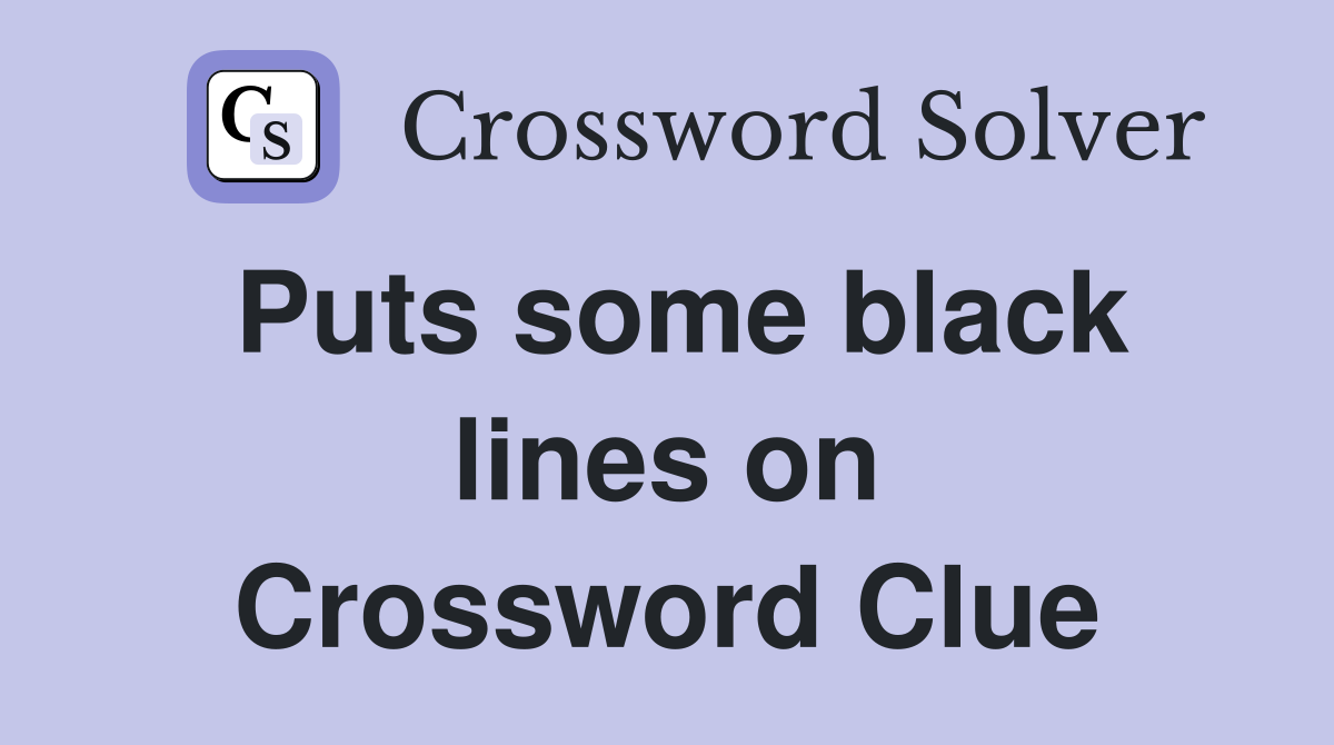 Puts some black lines on Crossword Clue