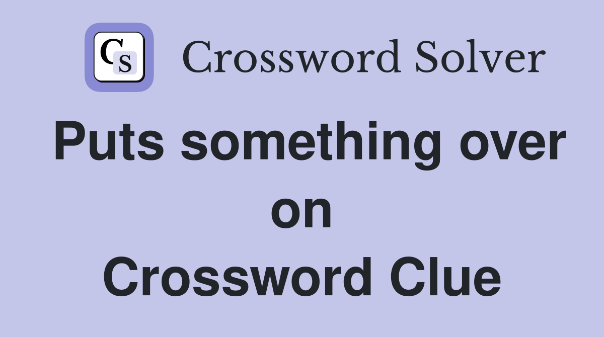 Puts something over on Crossword Clue