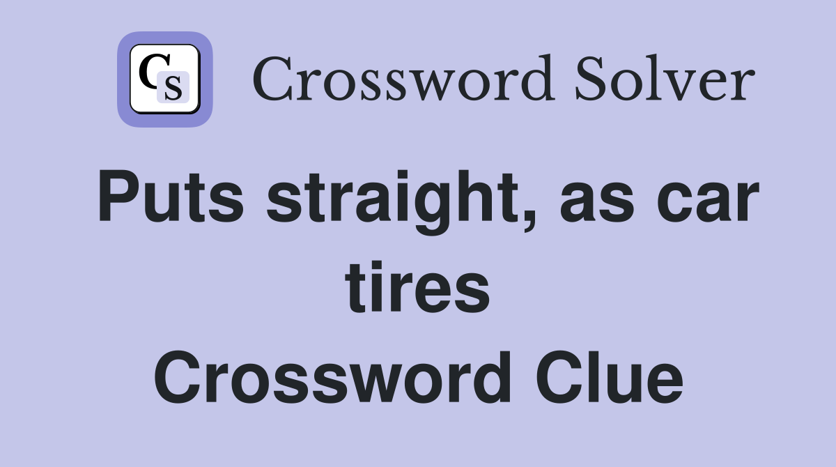 Puts straight, as car tires Crossword Clue