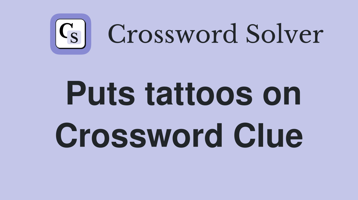 Puts tattoos on Crossword Clue
