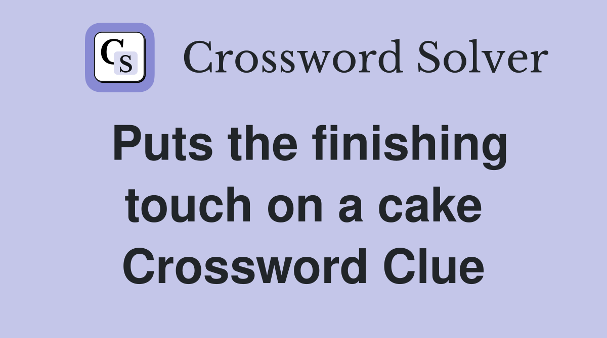 Puts the finishing touch on a cake Crossword Clue