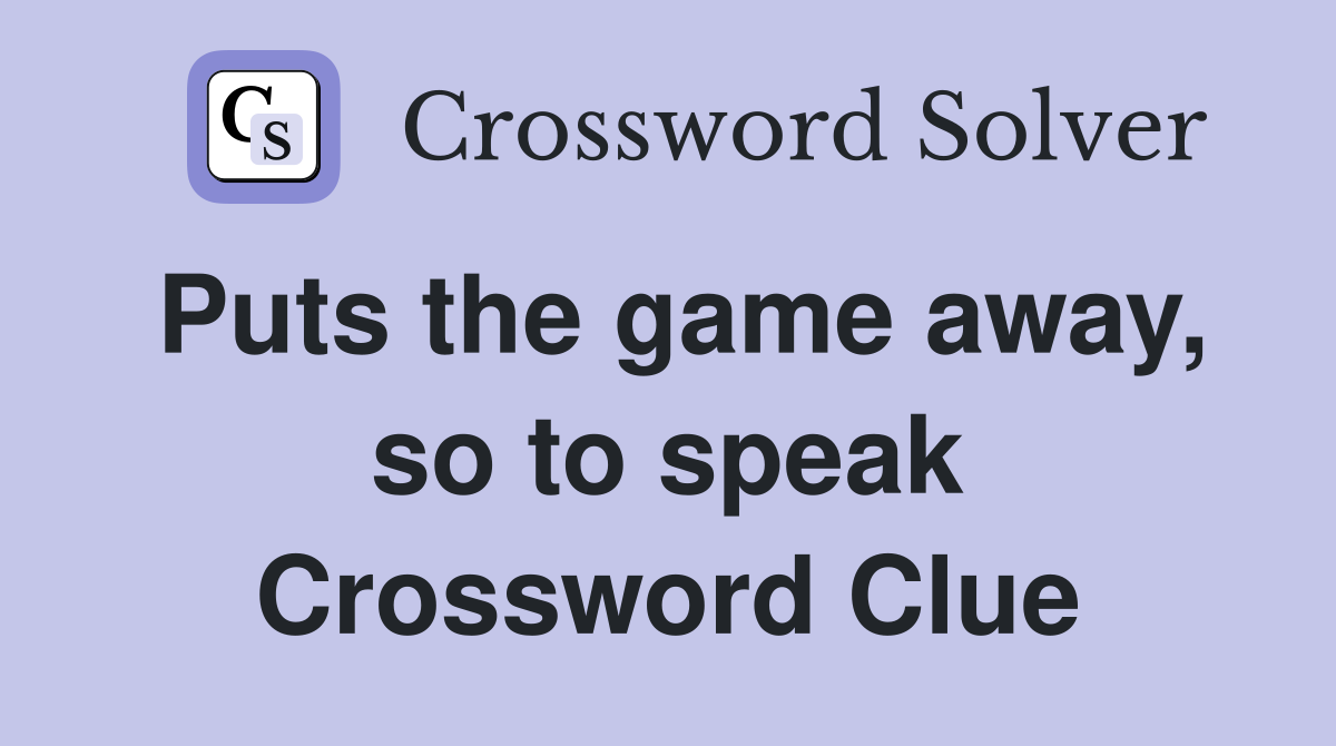 Puts the game away, so to speak Crossword Clue