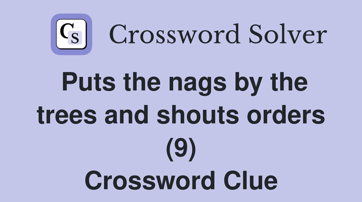 Puts the nags by the trees and shouts orders (9) Crossword Clue