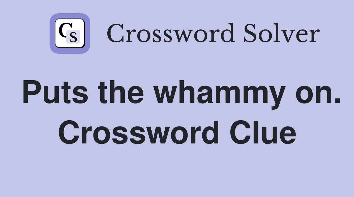 Puts the whammy on. Crossword Clue