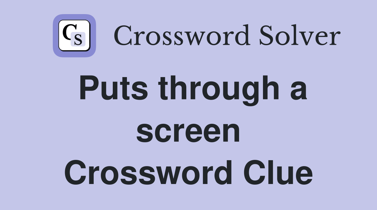 Puts through a screen Crossword Clue
