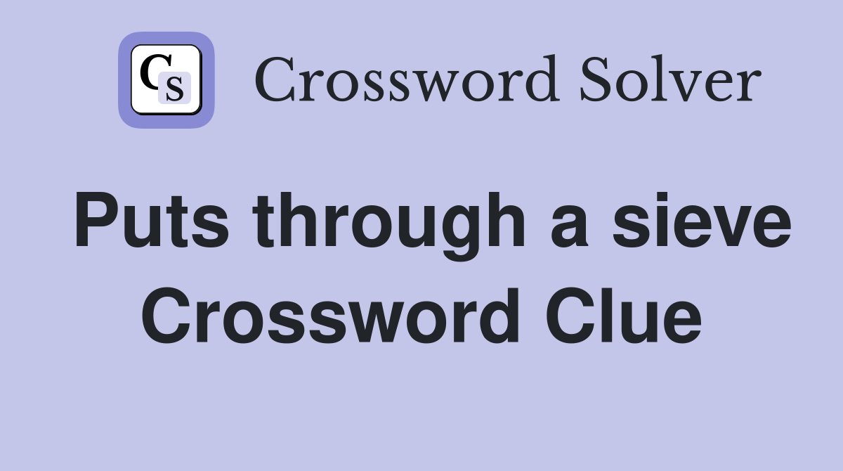Puts through a sieve Crossword Clue