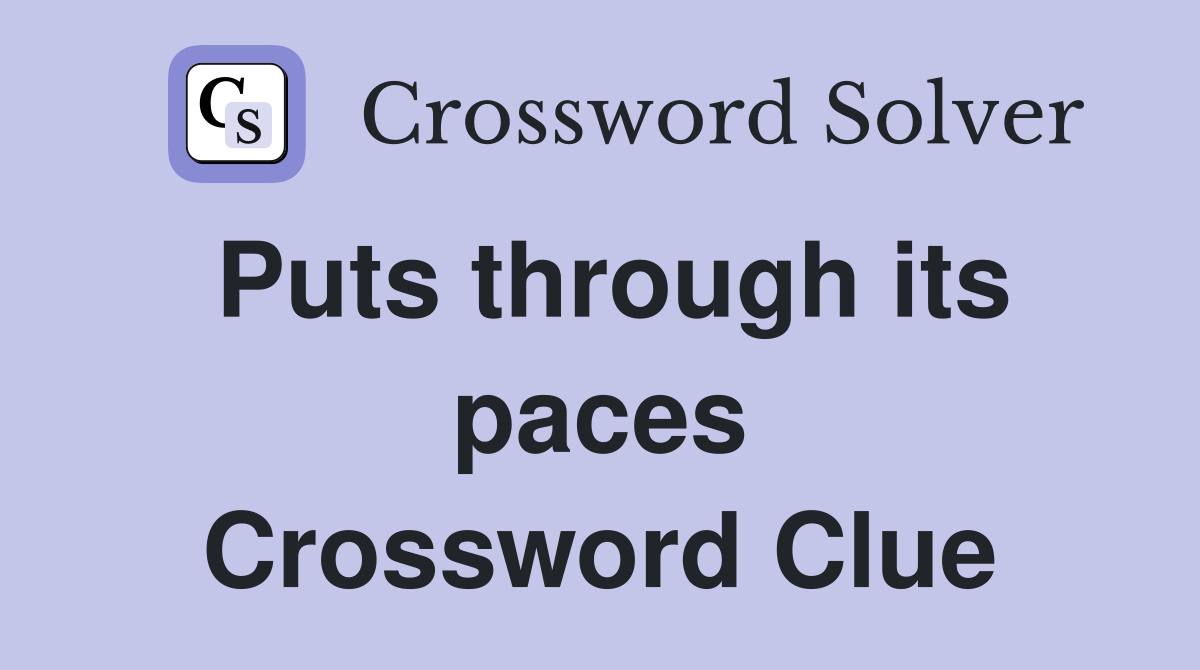 Puts through its paces Crossword Clue