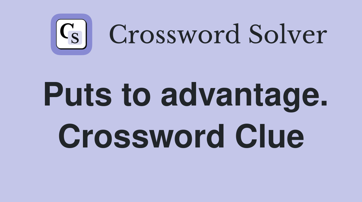 Puts to advantage. Crossword Clue