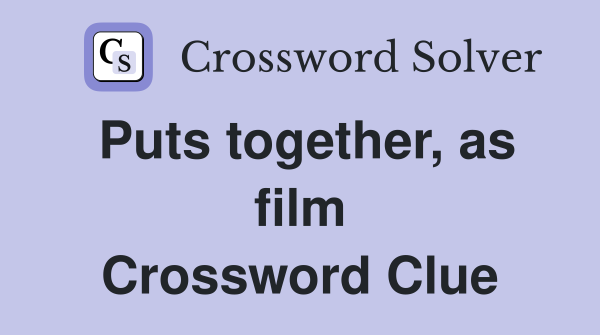 Puts together, as film Crossword Clue