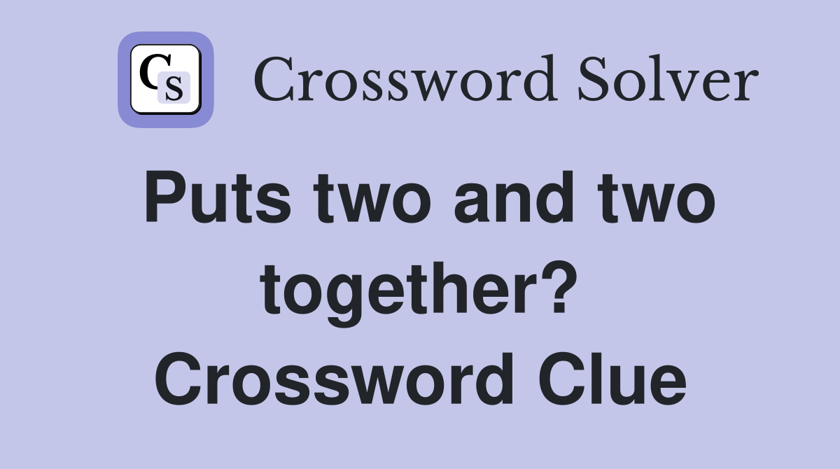 Puts two and two together? Crossword Clue