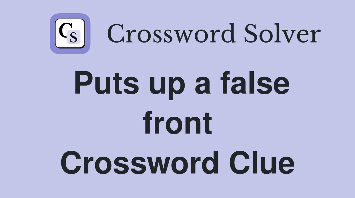Puts up a false front Crossword Clue